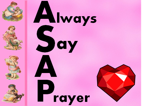 asap = Always Say A Prayer